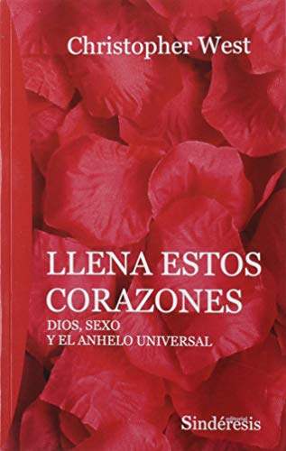 LLENA ESTOS CORAZONES: DIOS, SEXO U EL ANHELO UNIVERSAL LLENA ESTOS CORAZONES: DIOS, SEXO U EL ANHELO UNIVERSAL von editorial sinderesis