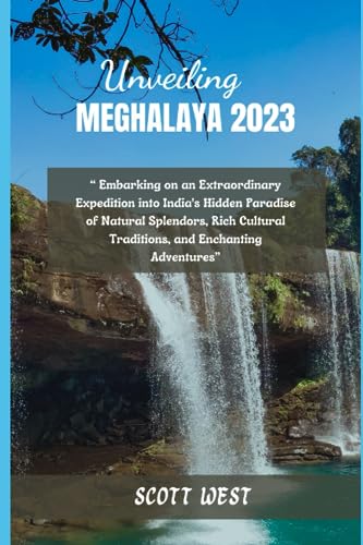 UNVEILING MEGHALAYA 2023: “Embarking on an Unforgettable Journey into India's Hidden Paradise of Breathtaking Nature, Rich Culture, and Enchantment Beyond Compare” UNVEILING MEGHALAYA 2023: “Embarking on an Unforgettable Journey into India's Hidden Paradise of Breathtaking Nature, Rich Culture, and Enchantment Beyond Compare”