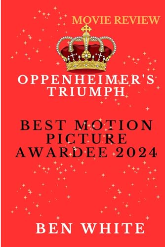 Oppenheimer's Triumph: Best Motion Picture Awardee 2024 von Independently published