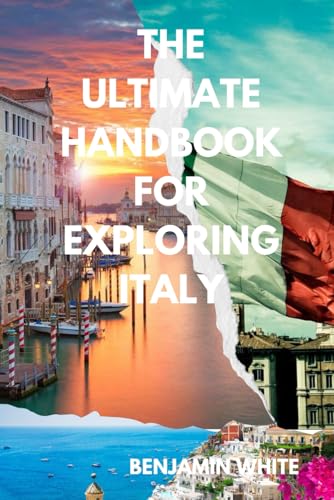 THE ULTIMATE HANDBOOK FOR EXPLORING ITALY: ITALY TRAVEL GUIDE von Independently published