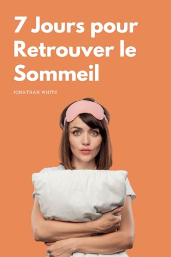 7 Jours pour retrouver le Sommeil: Le mini Guide pour en finir avec les insomnies von Independently published