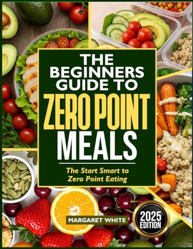 THE BEGINNERS GUIDE TO ZERO POINT MEALS: The Start Smart to Zero Point Eating von Independently published