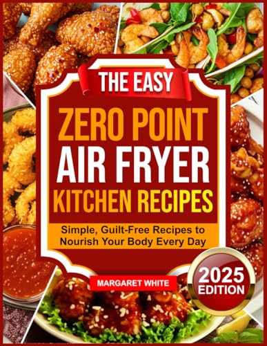 THE EASY ZERO POINT AIR FRYER KITCHEN RECIPES: Simple, Guilt-Free Recipes to Nourish Your Body Every Day von Independently published