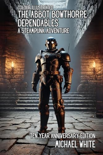 THE ABBOT BOWTHORPE DEPENDABLES: A STEAMPUNK ADVENTURE: THE COLOUR ILLUSTRATED 10 YEAR ANNIVERSARY EDITION (Victoriana: A steampunk adventure, Band 6) von Independently published