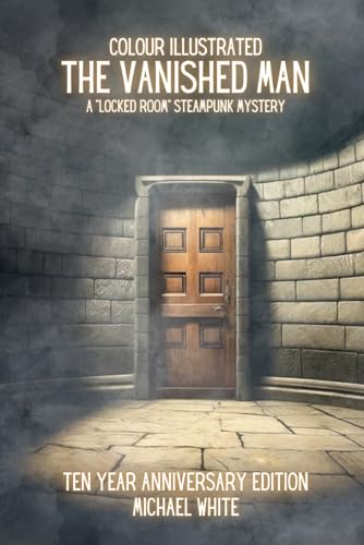 THE VANISHED MAN: A STEAMPUNK LOCKED ROOM MYSTERY: THE COLOUR ILLUSTRATED 10 YEAR ANNIVERSARY EDITION (Victoriana: A steampunk adventure, Band 3) von Independently published