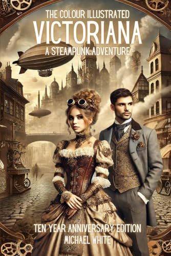 VICTORIANA: A STEAMPUNK ADVENTURE: THE COLOUR ILLUSTRATED 10 YEAR ANNIVERSARY EDITION VICTORIANA: A STEAMPUNK ADVENTURE: THE COLOUR ILLUSTRATED 10 YEAR ANNIVERSARY EDITION von Independently published