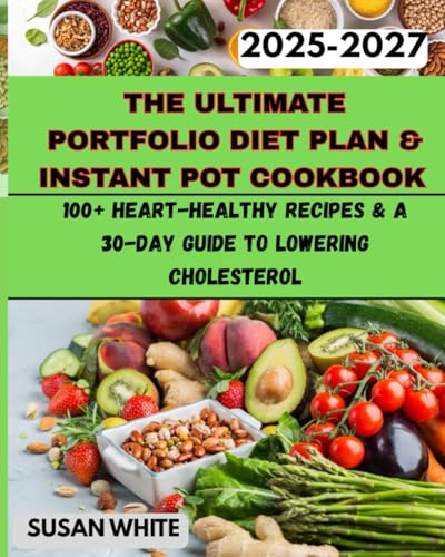 THE ULTIMATE PORTFOLIO DIET PLAN & INSTANT POT COOKBOOK (2025-2027): 100+ Heart-Healthy Recipes & a 30-Day Guide to Lowering Cholesterol: Boost Wellness, Manage Cholesterol with Proven Strategies von Independently published