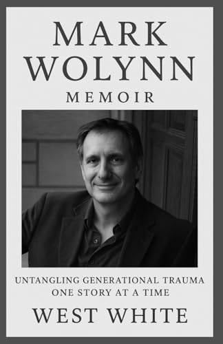 Mark Wolynn Memoir: Untangling Generational Trauma One Story At A Time von Lulu.com