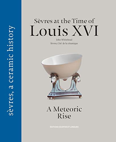Sèvres at the time of Louis XVI, a meteoric rise Sèvres at the time of Louis XVI, a meteoric rise von COURTES LONGUES