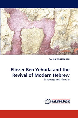 Eliezer Ben Yehuda and the Revival of Modern Hebrew: Language and Identity
