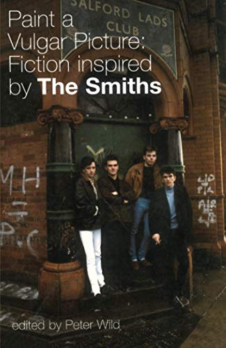 PAINT A VULGAR PICTURE: Fiction Inspired by the Smiths