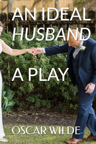 AN IDEAL HUSBAND A PLAY AN IDEAL HUSBAND A PLAY von Independently published