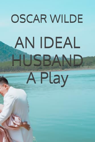 AN IDEAL HUSBAND A PLAY AN IDEAL HUSBAND A PLAY von Independently published