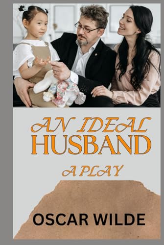 AN IDEAL HUSBAND: A PLAY AN IDEAL HUSBAND: A PLAY von Independently published