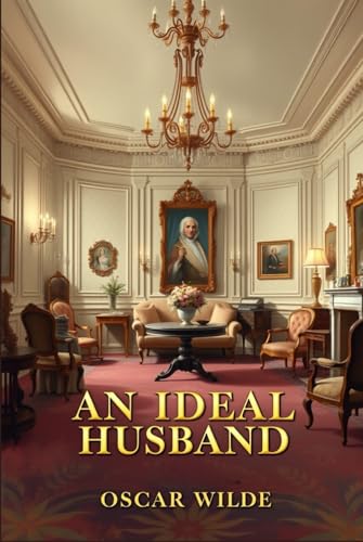 AN IDEAL HUSBAND: A PLAY AN IDEAL HUSBAND: A PLAY von Independently published