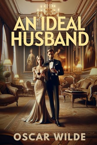 AN IDEAL HUSBAND: A Play