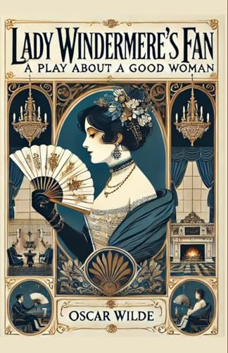 Lady Windermere's Fan: A PLAY ABOUT A GOOD WOMAN Lady Windermere's Fan: A PLAY ABOUT A GOOD WOMAN von Independently published