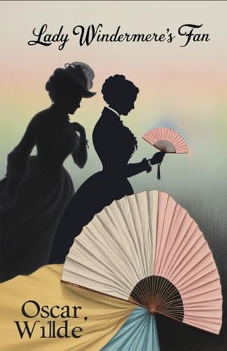 Lady Windermere's Fan: A PLAY ABOUT A GOOD WOMAN Lady Windermere's Fan: A PLAY ABOUT A GOOD WOMAN von Independently published