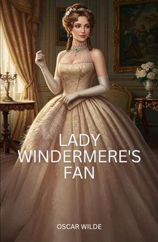 Lady Windermere's Fan: A PLAY ABOUT A GOOD WOMAN Lady Windermere's Fan: A PLAY ABOUT A GOOD WOMAN von Independently published