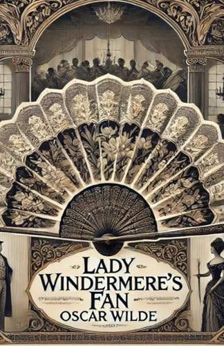 Lady Windermere's Fan: A PLAY ABOUT A GOOD WOMAN Lady Windermere's Fan: A PLAY ABOUT A GOOD WOMAN von Independently published