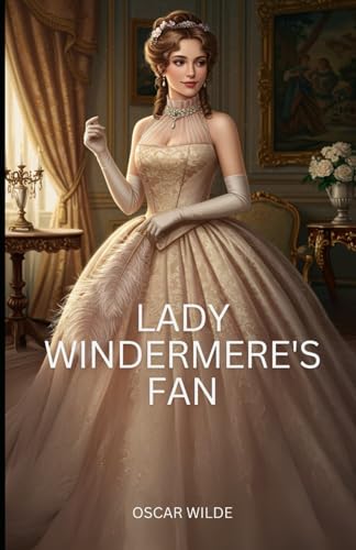 Lady Windermere's Fan: A PLAY ABOUT A GOOD WOMAN Lady Windermere's Fan: A PLAY ABOUT A GOOD WOMAN von Independently published
