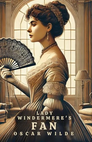 Lady Windermere's Fan: A PLAY ABOUT A GOOD WOMAN Lady Windermere's Fan: A PLAY ABOUT A GOOD WOMAN von Independently published