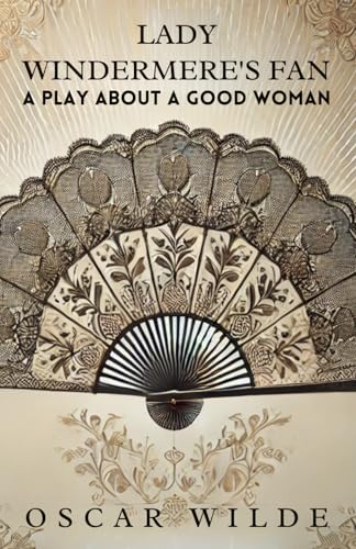 Lady Windermere's Fan: A PLAY ABOUT A GOOD WOMAN Lady Windermere's Fan: A PLAY ABOUT A GOOD WOMAN von Independently published