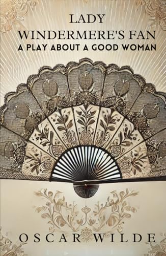 Lady Windermere's Fan: A PLAY ABOUT A GOOD WOMAN Lady Windermere's Fan: A PLAY ABOUT A GOOD WOMAN von Independently published