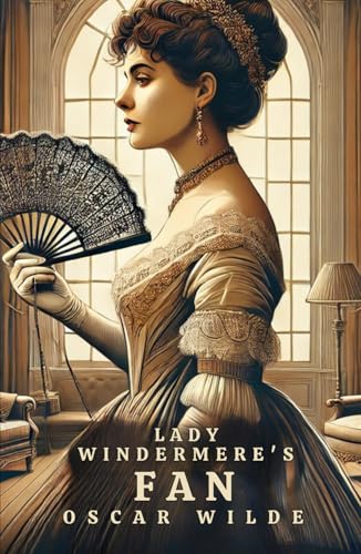 Lady Windermere's Fan: A PLAY ABOUT A GOOD WOMAN Lady Windermere's Fan: A PLAY ABOUT A GOOD WOMAN von Independently published