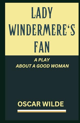 Lady Windermere's Fan: A PLAY ABOUT A GOOD WOMAN Lady Windermere's Fan: A PLAY ABOUT A GOOD WOMAN von Independently published