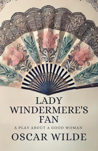 Lady Windermere's Fan: A PLAY ABOUT A GOOD WOMAN Lady Windermere's Fan: A PLAY ABOUT A GOOD WOMAN von Independently published