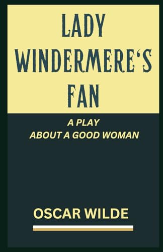 Lady Windermere's Fan: A PLAY ABOUT A GOOD WOMAN Lady Windermere's Fan: A PLAY ABOUT A GOOD WOMAN von Independently published