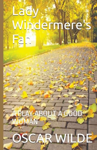 Lady Windermere's Fan: A PLAY ABOUT A GOOD WOMAN Lady Windermere's Fan: A PLAY ABOUT A GOOD WOMAN von Independently published