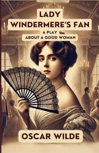 Lady Windermere's Fan: A PLAY ABOUT A GOOD WOMAN Lady Windermere's Fan: A PLAY ABOUT A GOOD WOMAN von Independently published
