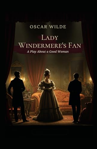 Lady Windermere's Fan: A PLAY ABOUT A GOOD WOMAN Lady Windermere's Fan: A PLAY ABOUT A GOOD WOMAN von Independently published
