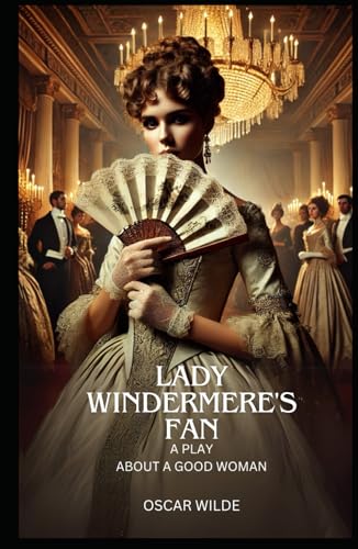 Lady Windermere's Fan: A PLAY ABOUT A GOOD WOMAN Lady Windermere's Fan: A PLAY ABOUT A GOOD WOMAN von Independently published