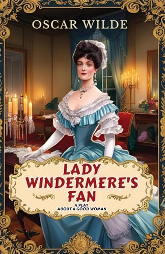 Lady Windermere's Fan: A PLAY ABOUT A GOOD WOMAN Lady Windermere's Fan: A PLAY ABOUT A GOOD WOMAN von Independently published