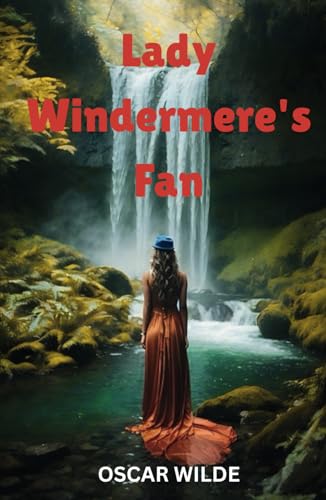 Lady Windermere's Fan: A PLAY ABOUT A GOOD WOMAN Lady Windermere's Fan: A PLAY ABOUT A GOOD WOMAN von Independently published