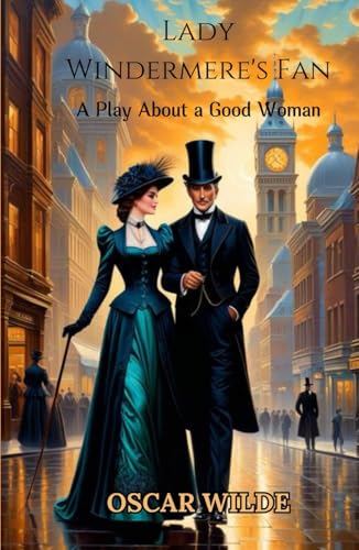 Lady Windermere's Fan: A PLAY ABOUT A GOOD WOMAN Lady Windermere's Fan: A PLAY ABOUT A GOOD WOMAN von Independently published