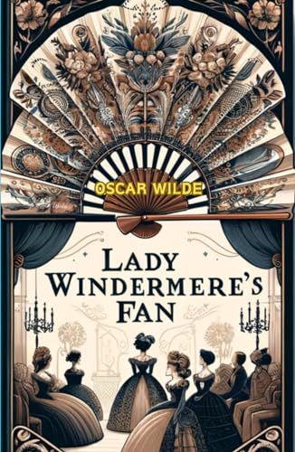 Lady Windermere's Fan: A Play About a Good Woman