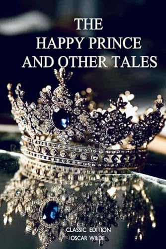 THE HAPPY PRINCE AND OTHER TALES: Classic Edition With Original illustrations von Independently published