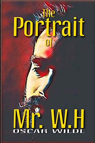 THE PORTRAIT OF MR. W.H: Uncover The Identity of The Enigmatic Dedicatee of Shakespeare's Sonnets THE PORTRAIT OF MR. W.H: Uncover The Identity of The Enigmatic Dedicatee of Shakespeare's Sonnets