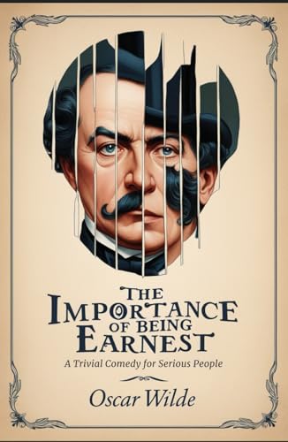 The Importance of Being Earnest: A Trivial Comedy for Serious People The Importance of Being Earnest: A Trivial Comedy for Serious People von Independently published