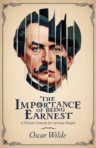 The Importance of Being Earnest: A Trivial Comedy for Serious People The Importance of Being Earnest: A Trivial Comedy for Serious People von Independently published