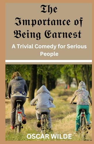 The Importance of Being Earnest: A Trivial Comedy for Serious People The Importance of Being Earnest: A Trivial Comedy for Serious People von Independently published