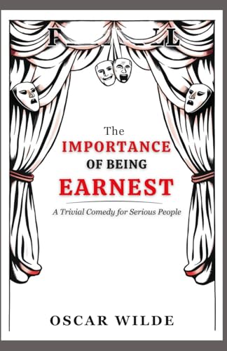 The Importance of Being Earnest: A Trivial Comedy for Serious People The Importance of Being Earnest: A Trivial Comedy for Serious People von Independently published