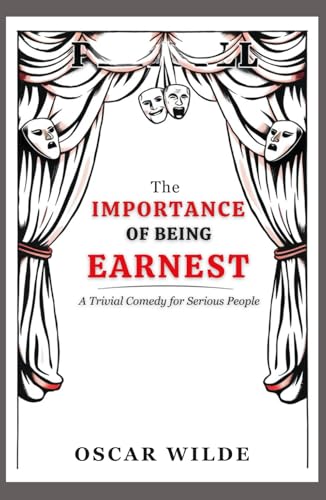 The Importance of Being Earnest: A Trivial Comedy for Serious People The Importance of Being Earnest: A Trivial Comedy for Serious People von Independently published