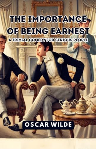 The Importance of Being Earnest: A Trivial Comedy for Serious People The Importance of Being Earnest: A Trivial Comedy for Serious People von Independently published