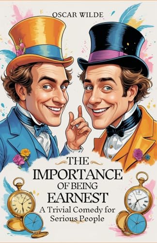 The Importance of Being Earnest: A Trivial Comedy for Serious People The Importance of Being Earnest: A Trivial Comedy for Serious People von Independently published