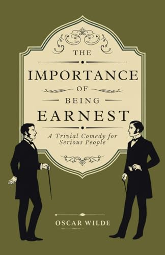 The Importance of Being Earnest: A Trivial Comedy for Serious People The Importance of Being Earnest: A Trivial Comedy for Serious People von Independently published